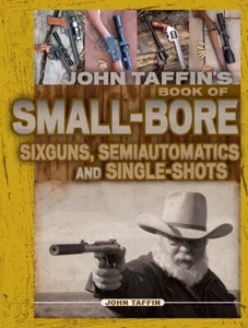 New JOHN TAFFIN'S BOOK OF SMALL-BORE SIXGUNS, SEMIAUTOMATICS & SINGLE SHOT Guns - Picture 1 of 1