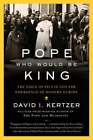 The Pope Who Would Be King: The Exile Of Pius Ix And The Emergence Of Modern