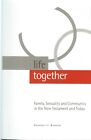 Life Together: Family, Sexuality And Community In The New Testament And Today...