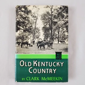 Old Kentucky Country Hardcover Book with Jacket Clark McMeekin 1957 Duell Sloan - Picture 1 of 12