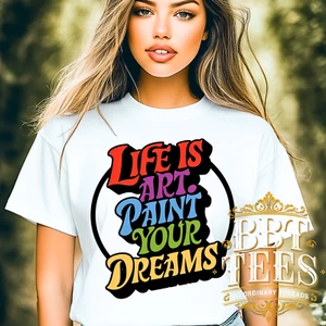 Life Is Art Paint Your Dreams Shirt - Artist Inspiration Shirt – | DTG Graphic - Picture 1 of 12