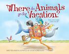 Steve A Erickson Where Do Animals Go For Vacation Relie
