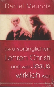 DIE URSPRÜNGLICHEN LEHREN CHRISTI UND WER JESUS WIRKLICH WAR - Daniel Meurois - Bild 1 von 1