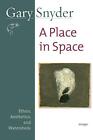 Place In Space, A: Ethics, Aesthetics, And Wat..., Gary