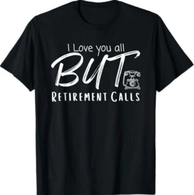 Love You All But Retirement Calls, Funny Retirement T-Shirt - Image 1 of 3