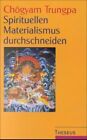 Spirituellen Materialismus durchschneiden Chögyam Trungpa. Hrsg. von John Baker 