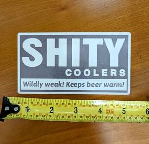 Shity funny cooler bumper sticker toolbox car window garage shop river cabin - Foto 1 di 1