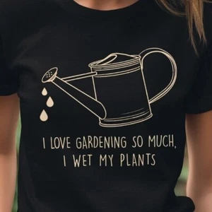 I Love Gardening So Much I Wet My Plants Unisex T-Shirt - Picture 1 of 6