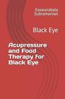 Acupressure and Food Therapy for Black Eye by Easwarabala Subramanian Paperback 