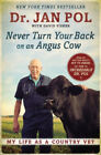 Never Turn Your Back on an Angus Cow: My Life as a Country Vet by Pol, Dr Jan