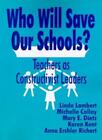 Who Will Save Our Schools?: Teachers as Constru. Lambert, Collay, Kent, Rich<|