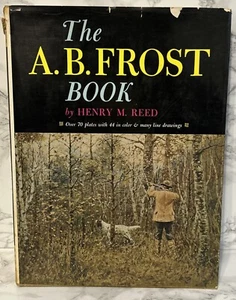 1st Ed A.B. Frost Book Henry Reed Publ. 1967 Tuttle Co. Sporting Artist HBDJ - Picture 1 of 18