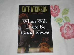 WHEN WILL THERE BE GOOD NEWS? by KATE ATKINSON     -ARC- -JA- - Picture 1 of 1