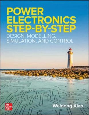 Power Electronics Step-by-Step: Design, Model...