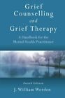 Grief Counselling And Grief Therapy: A Handbo... By Worden, J. William Paperback