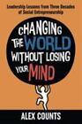 Changing The World Without Losing Your Mind: Leadership Lessons From Three Deca