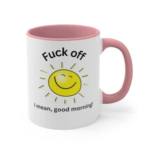Sarcastic Mug Fuc* Off I Mean Good Morning Funny Coffee Cup Fuckoff - Picture 1 of 4