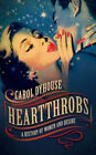 Heartthrobs : A History Of Women And Desire Hardcover Carol Dyhou