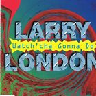 London Larry Watch'Cha Gonna Do (CD) (US IMPORT)