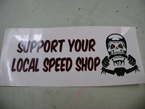 SUPPORT YOUR LOCAL SPEED SHOP sticker for Hot rods, Gasser, Rat Rods - Picture 1 of 1