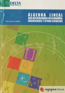 ALGEBRA LINEAL. SUS APLICACIONES EN ECONOMÍA, INGENIERÍAS Y OTRAS CIENCIAS - Imagen 1 de 1