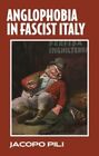  Anglophobia in Fascist Italy by Jacopo Pili 9781526159656 NEW Book