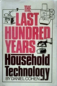 The Last Hundred Years: Household Technology by Daniel Cohen / 1982 Hardcover - Picture 1 of 1