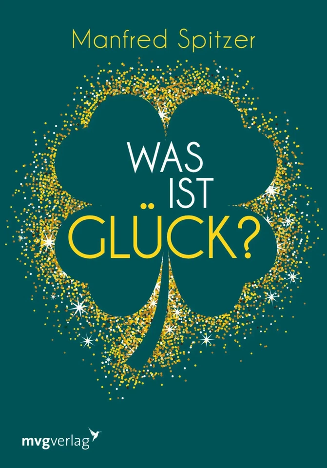 Was ist Glück? | Manfred Spitzer | Buch | 80 S. | Deutsch | 2021 | mvg Verlag - Bild 1 von 1