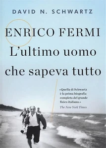 Schwartz, David N. - Enrico Fermi. L'ultimo uomo che sapeva tutto.  - Imagen 1 de 1