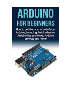 Arduino For Beginners: How to get the most of out of your Arduino, including Ard - Bild 1 von 1
