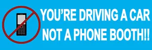 You're Driving a Car, Not a Phone Booth!! - 9" x 3"  Vinyl Bumper Sticker - Picture 1 of 1