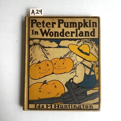 PETER PUMPKIN IN WONDERLAND by Ida M. Huntington 1st Edition 1908 - Image 1 of 4