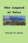 The Legend of Tater by Charles W. Kanka (English) Paperback Book