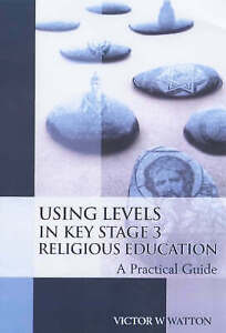 Watton, Victor W. : Using Levels in Key Stage 3 Religious Ed Fast and FREE P & P