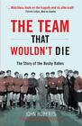 The Team That Wouldnt Die The Story Of The Busby B By Roberts John 1845133013