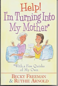 Help! I'm Turning into My Mother by Becky Freeman and Ruthie Arnold - Picture 1 of 2