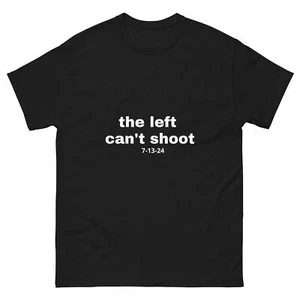 "the left can't shoot" Unisex Parody T shirt President Shooting Trump 2024 - Picture 1 of 6