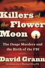 Killers of the Flower Moon : The Osage Murders and the Birth of the FBI by David