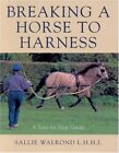 Breaking a Horse to Harness: Step-by-step Guide by Walrond, Sallie Hardback The