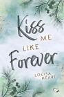 Kiss me like Forever - Louisa Heart -  9783985954209