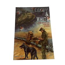 Ebony & White The Story of the K9 Corps Military War Dogs Vietnam WWII Shepherd