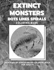 Extinct Monsters   Dots Lines Spirals Coloring Book: New kind of stress relie...