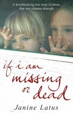 If I am Missing or Dead: A Sister's Story of Love, ... by Latus, Janine Hardback