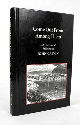 Come Out From Among Them - Anti-Nicodemite Writings of John Calvin Foto 1 de 3