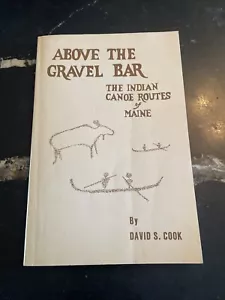 Above the Gravel Bar: Indian Canoe Routes of Maine Cook 1985 1st Ed Signed + Map - Picture 1 of 9