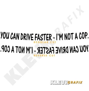 "You Can Drive Faster I'm Not A Cop"" calcomanía de pancarta para parabrisas para cargador de policía - Imagen 1 de 3