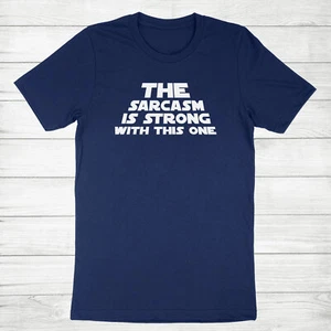 Lustiges humorvolles T-Shirt The Sarkasm Is Strong With This One freche Haltung - Bild 1 von 13