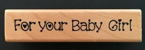 FOR YOUR BABY GIRL NEWBORN GIFT WORD TAG LABEL Darcie's F3254 Wood Rubber Stamp - Picture 1 of 3