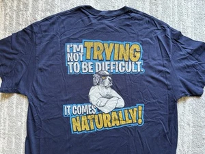 Big Dogs I'm Not Trying to be Difficult, It comes Naturally T-Shirt sz XL 2011 - Picture 1 of 4
