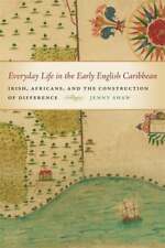 Everyday Life in the Early English Caribbean by Jenny Shaw: New